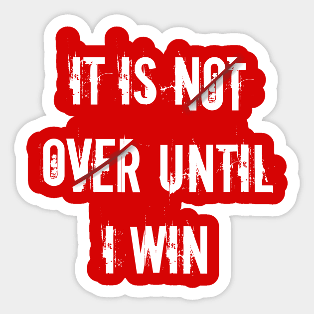 It Is Not Over Until I Win Sliced 3d Sticker by Salaar Design Hub